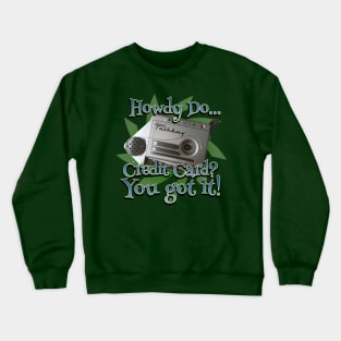 Credit Card?...You Got It! Crewneck Sweatshirt